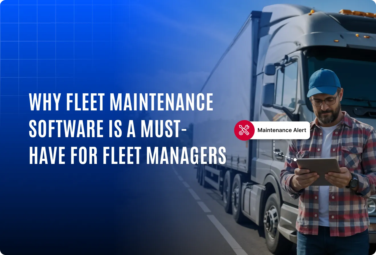 Why fleet maintenance software is a must-have for modern fleet managers